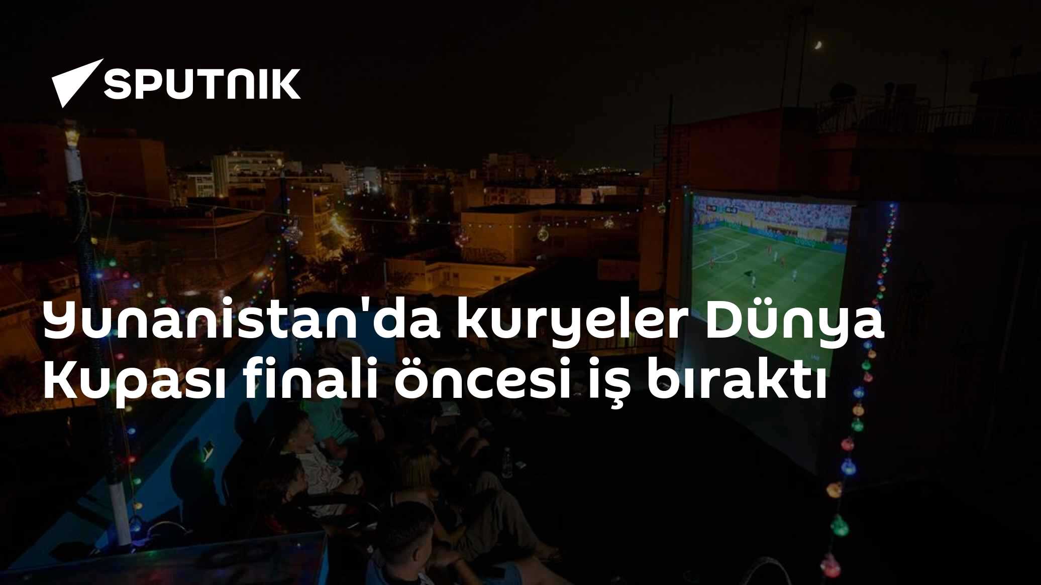 Yunanistan'da kuryeler Dünya Kupası finali öncesi iş bıraktı