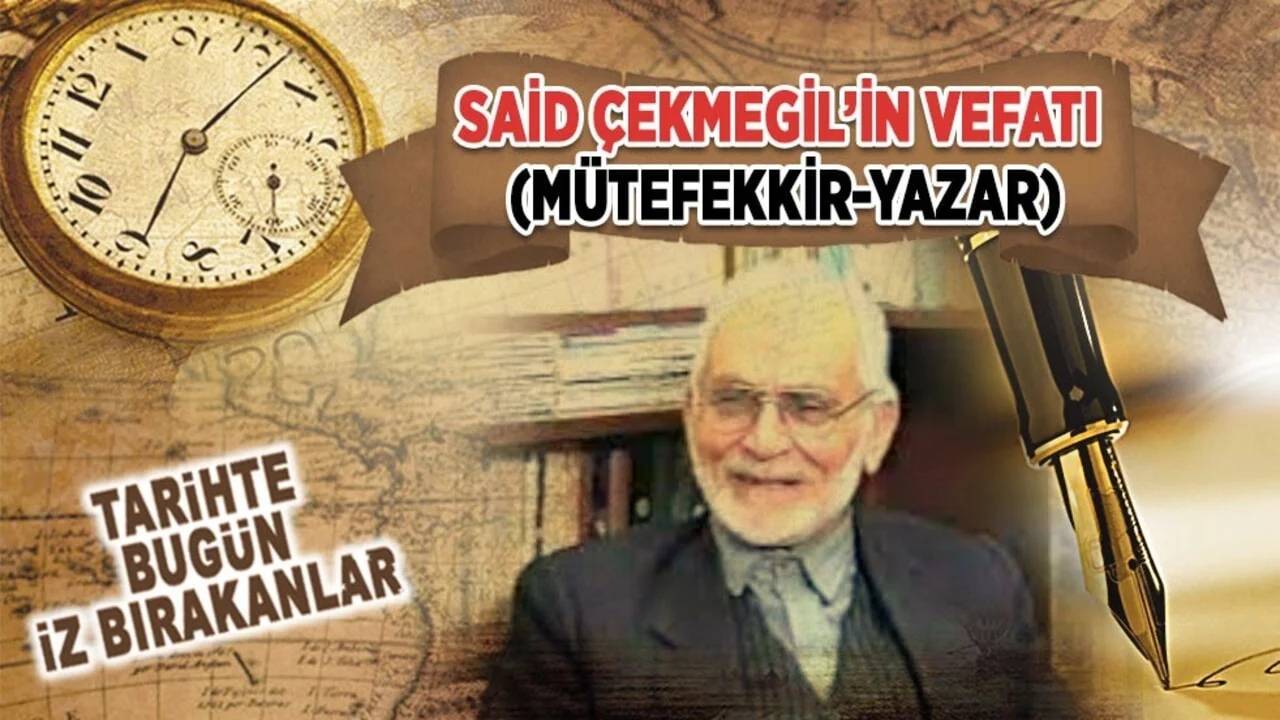 24 Temmuz 2004: Said Çekmegil’in vefatı (Mütefekkir-Yazar)