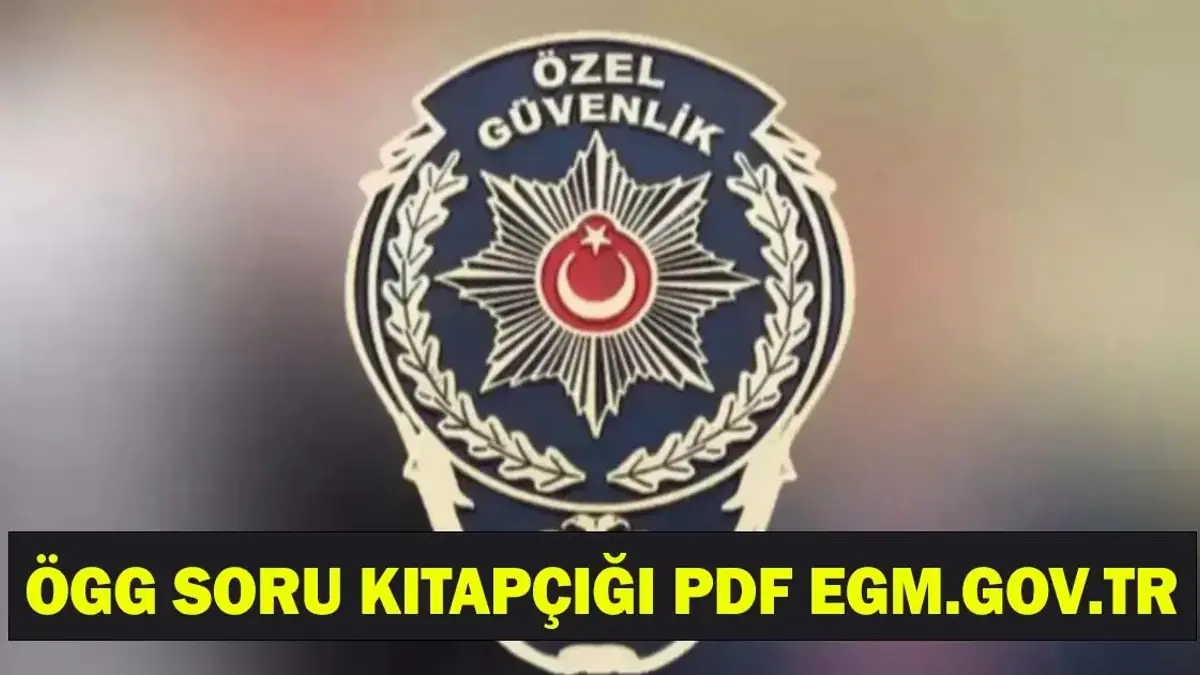 ÖGG SORU KİTAPÇIĞI PDF EGM.GOV.TR | ÖGG soru ve cevap anahtarı kitapçığı açıklandı mı, ne zaman açıklanacak?