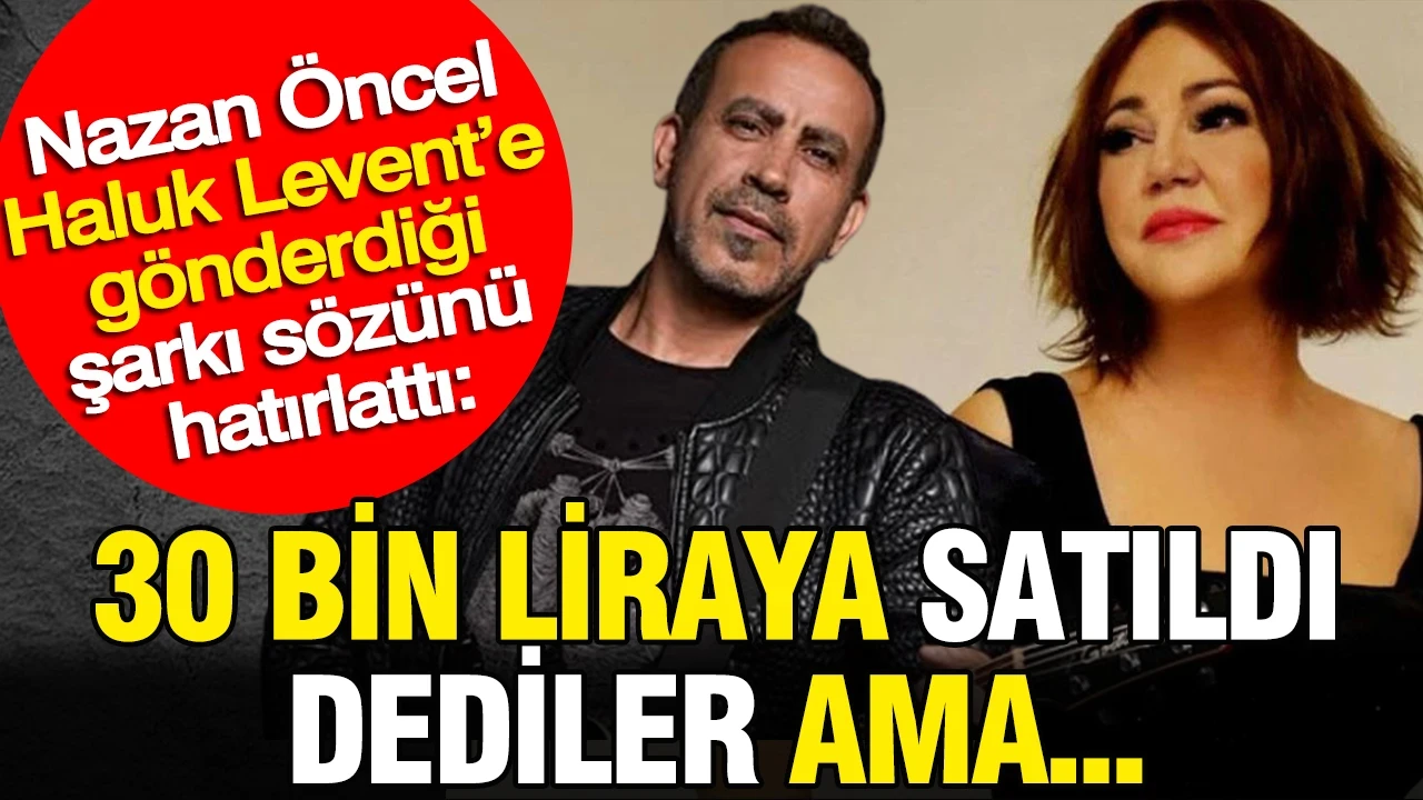 Nazan Öncel Haluk Levent’e gönderdiği şarkı sözünü hatırlattı: 30 Bin liraya satıldı dedi ama...