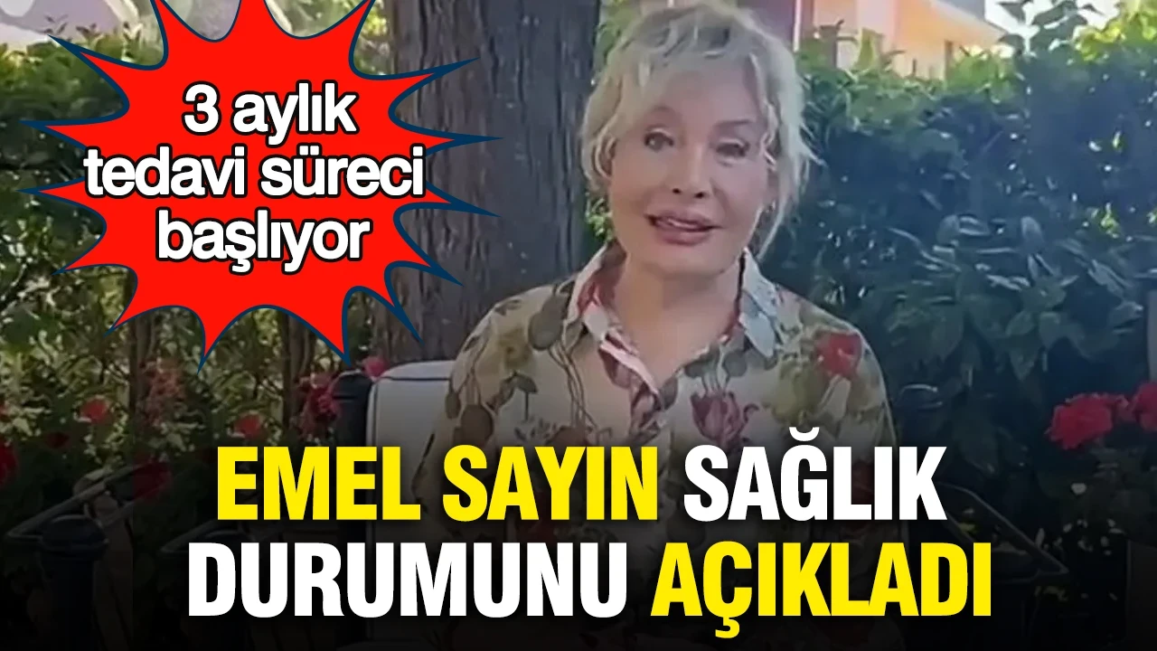 Emel Sayın sağlık durumunu açıkladı: 3 aylık tedavi süreci başlıyor
