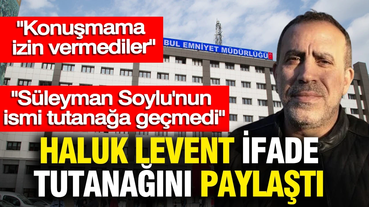 Haluk Levent ifade tutanağını paylaştı: Konuşmama izin vermediler: Dikkat çeken 'Soylu' detayı