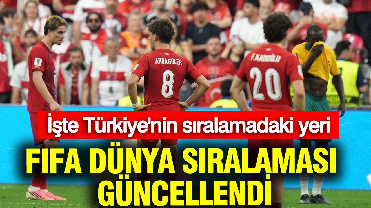 FIFA Dünya Sıralaması güncellendi: Türkiye'nin sıralamadaki yeri belli oldu