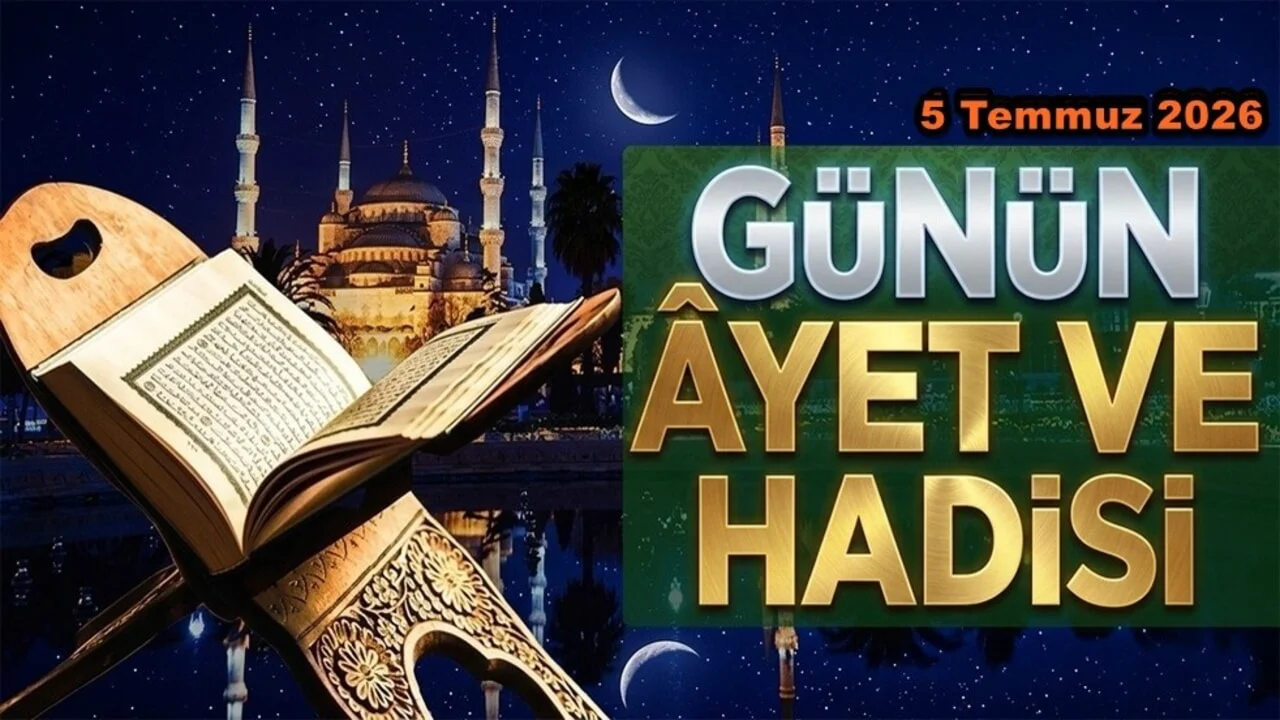 5 Temmuz 2026: Günün Ayet ve Hadisi