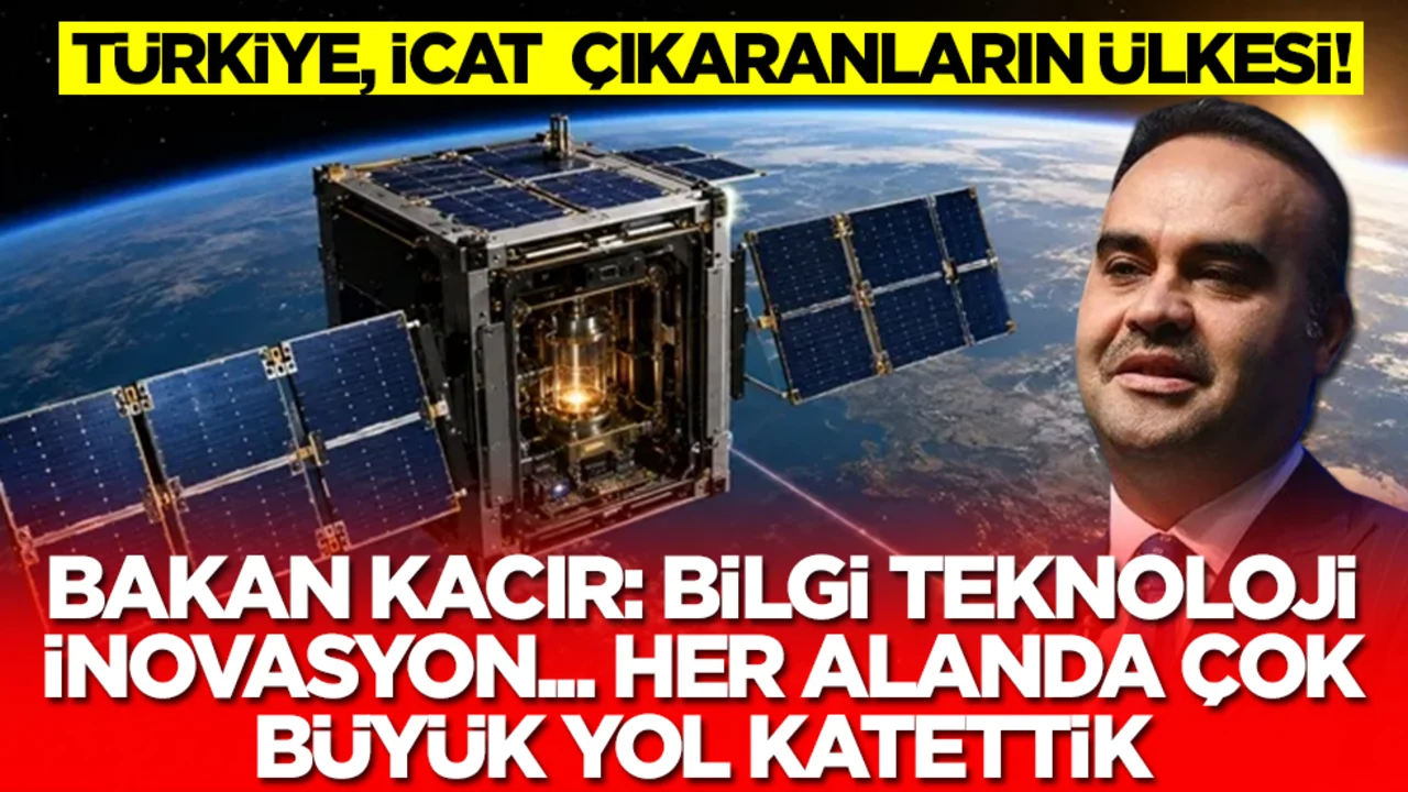 Türkiye, icat çıkaranların ülkesi! Bakan Kacır: Bilgi, teknoloji, inovasyon... Her alanda büyük yol katettik