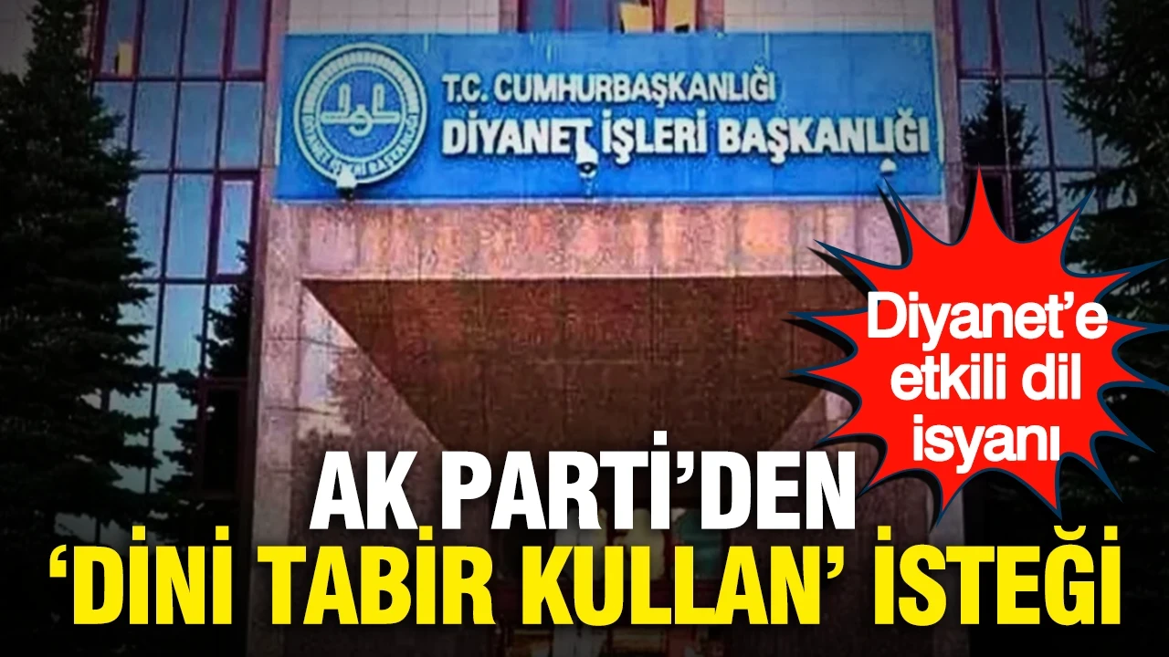Diyanet’e etkili dil isyanı: AK Parti’den “dini tabir kullan” isteği