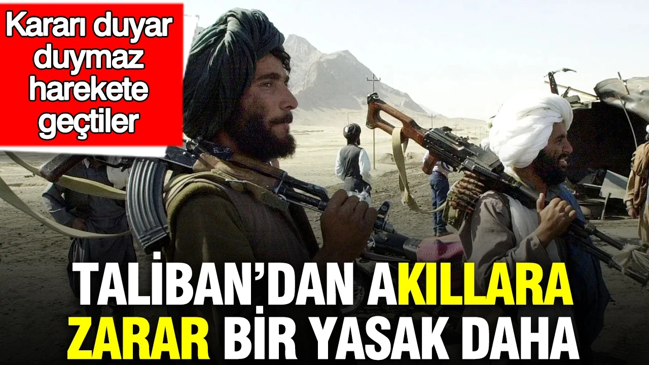 Taliban’dan akıllara zarar bir yasak daha: Kararı duyar duymaz harekete geçtiler