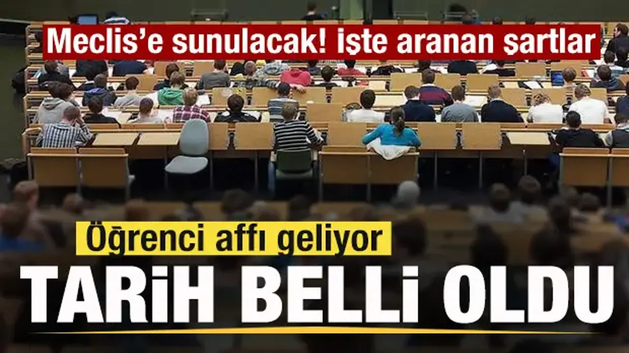 Öğrenci affı geliyor! Meclis'e sunulacak! Şartlar belli oldu