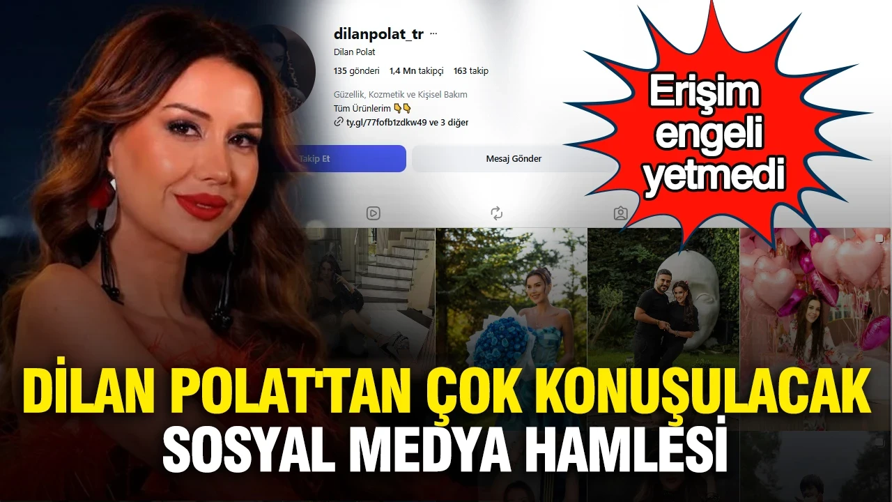 Dilan Polat'tan çok konuşulacak sosyal medya hamlesi: Erişim engeli yetmedi