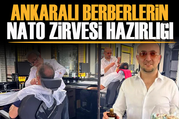 Ankaralı berberlerin NATO Zirvesi hazırlığı