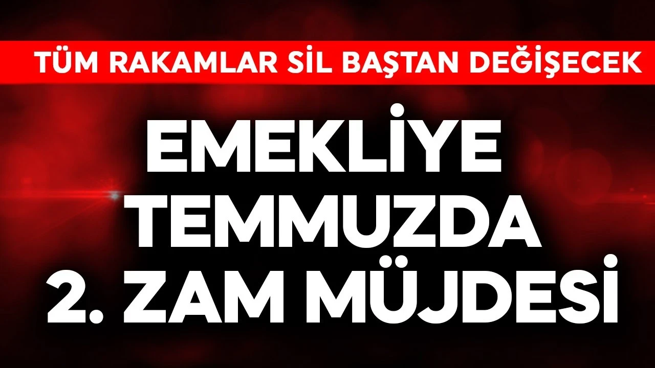 Emekliye temmuzda 2. zam müjdesi verildi! Tüm rakamlar sil baştan