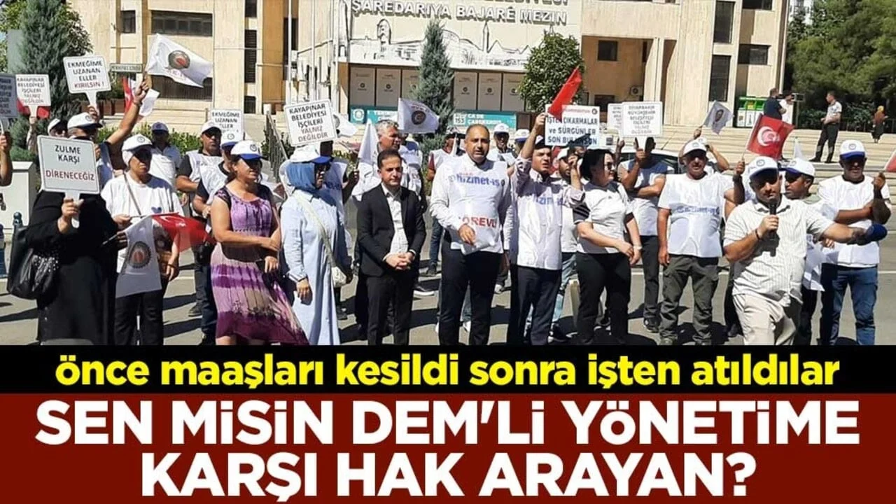 Sen misin DEM'li yönetime karşı hak arayan? Önce maaşları kesildi sonra işten atıldılar