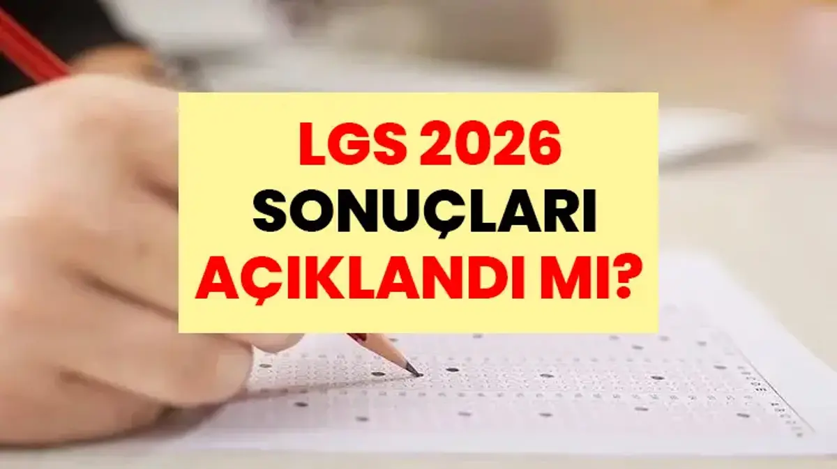 LGS 2026 AÇIKLANDI MI? LGS Sonuçları Ne Zaman Açıklanacak? LGS Tercihleri Ne Zaman Başlıyor? İşte LGS Sonuç Sorgulama Detayları