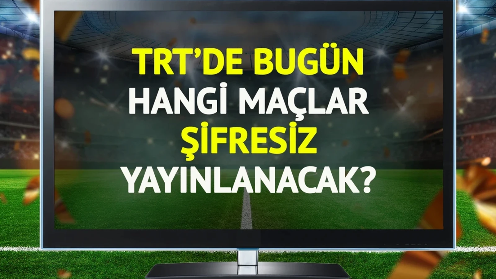 TRT'de bugün (12 Haziran Cuma hangi maçlar şifresiz yayınlanacak?