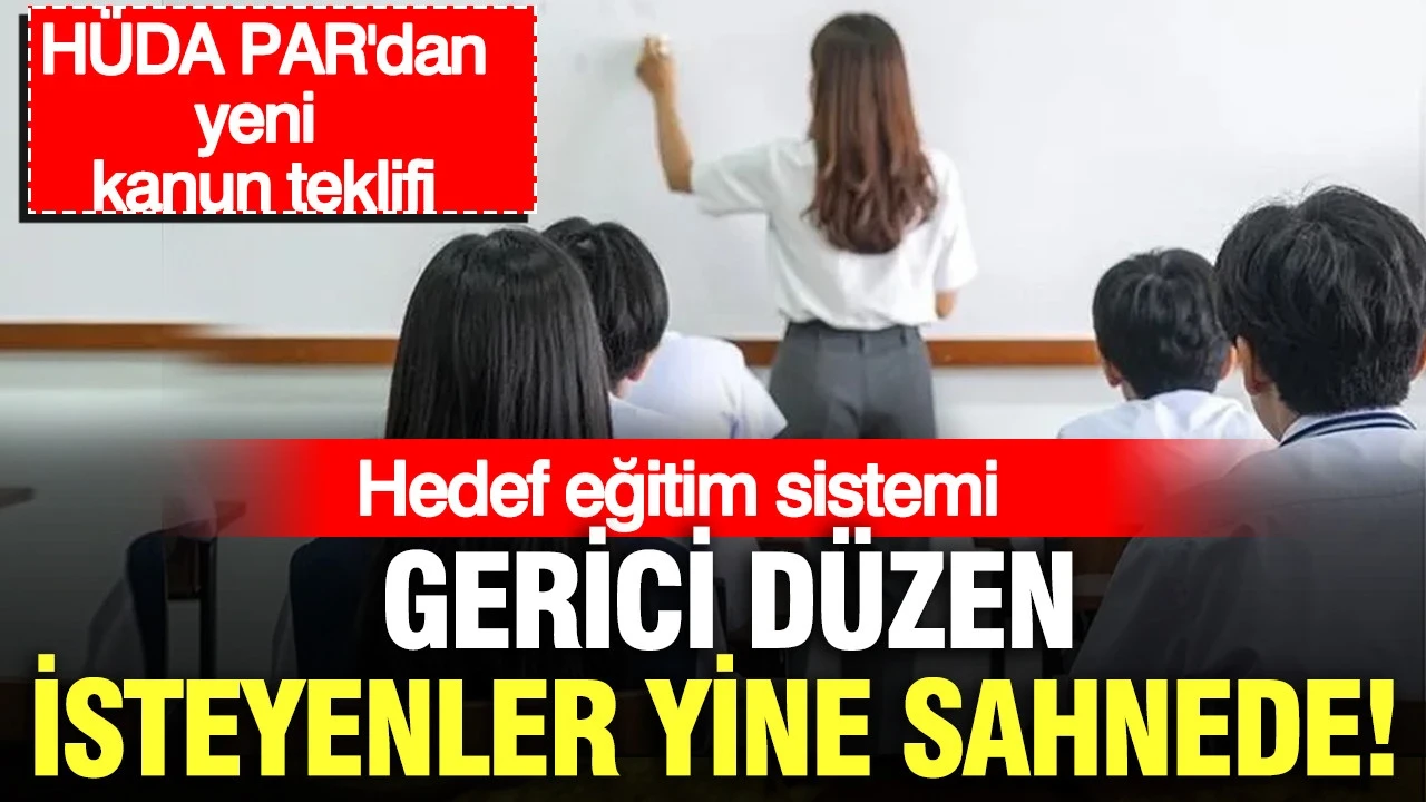 Gerici düzen isteyenler yine sahnede: Hedef eğitim sistemi