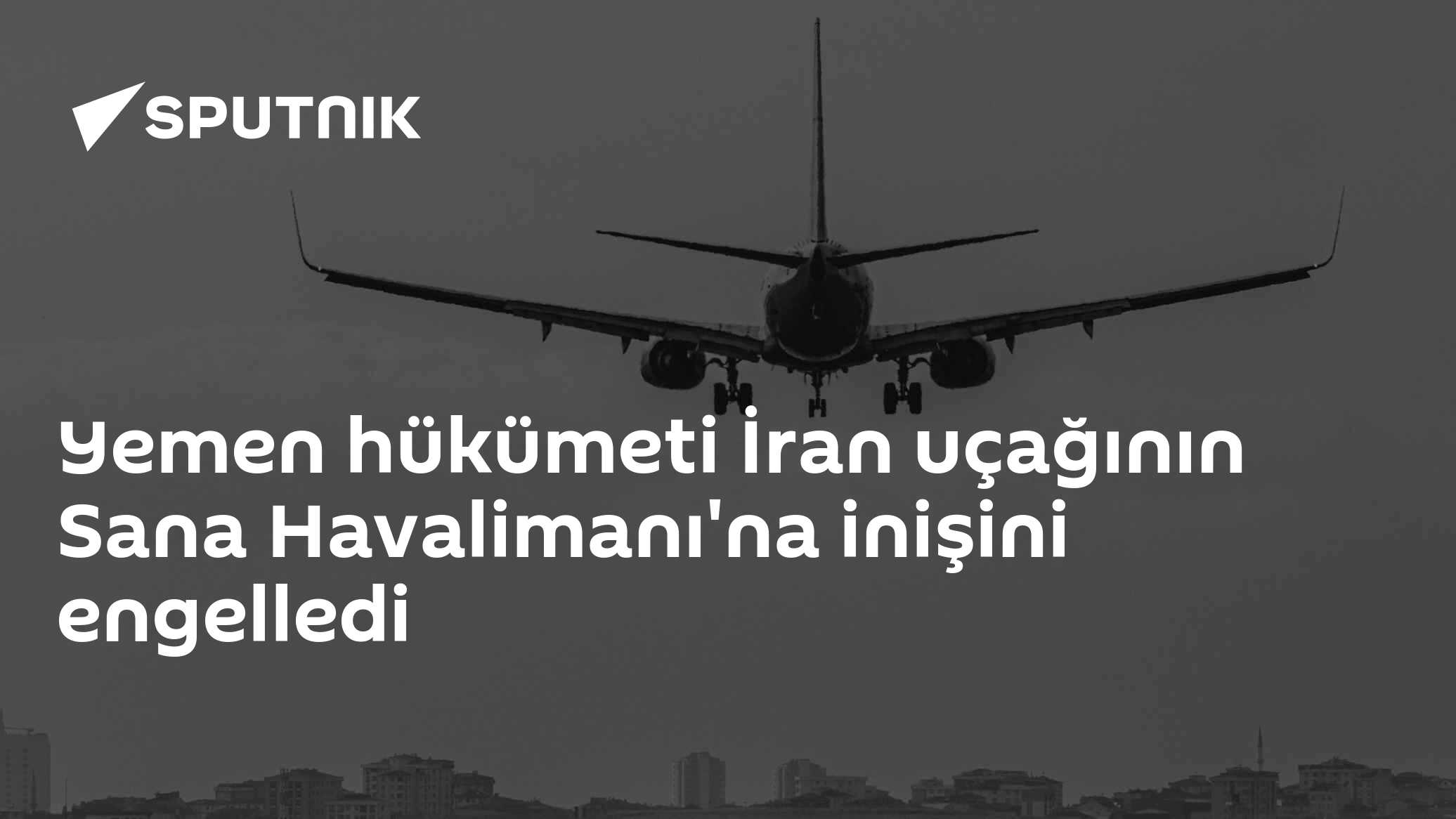 Yemen hükümeti İran uçağının Sana Havalimanı'na inişini engelledi