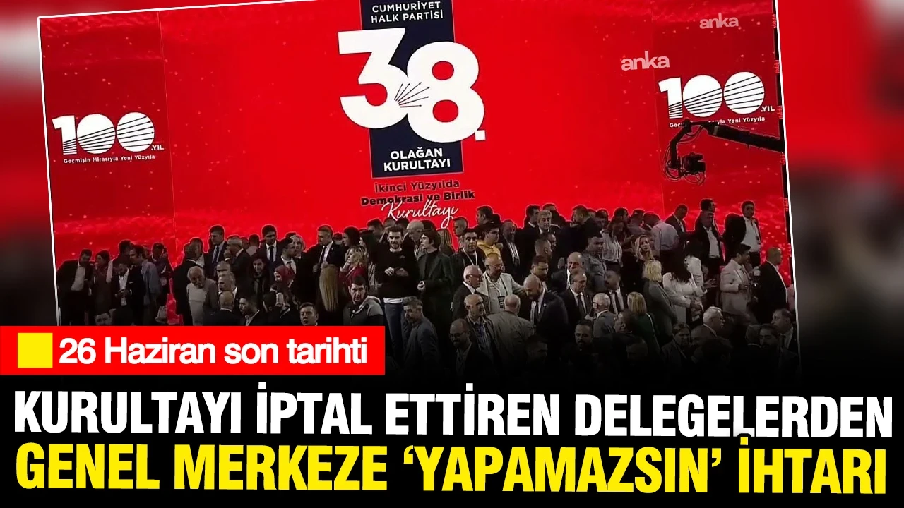 Kongreyi iptal ettiren delegelerden CHP Genel Merkezi'ne 'kurultay' ihtarı