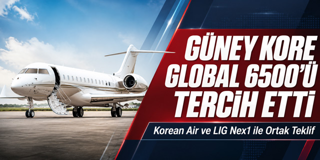 Güney Kore Global 6500'ü tercih etti
