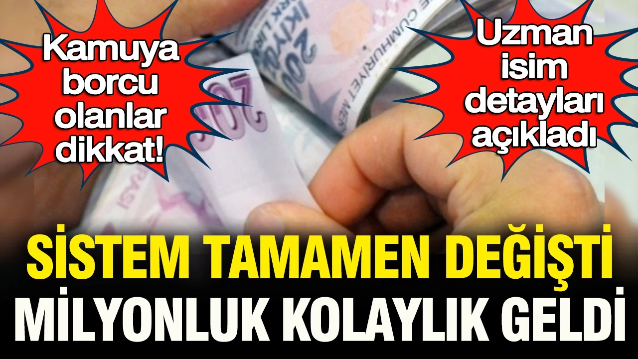 Kamuya borcu olanlar dikkat: Sistem tamamen değişti milyonluk kolaylık geldi. Uzmanı detayları verdi
