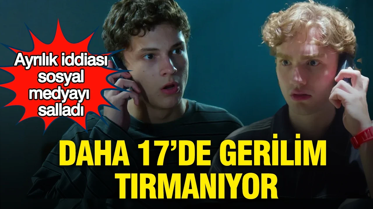 Daha 17’de gerilim tırmanıyor: Ayrılık iddiası sosyal medyayı salladı