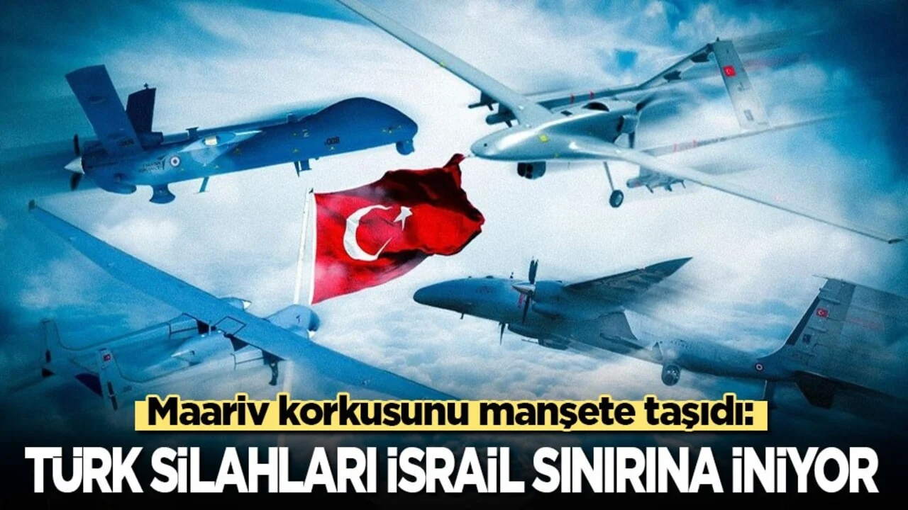 Maariv korkusunu manşete taşıdı: Türk silahları İsrail sınırına iniyor