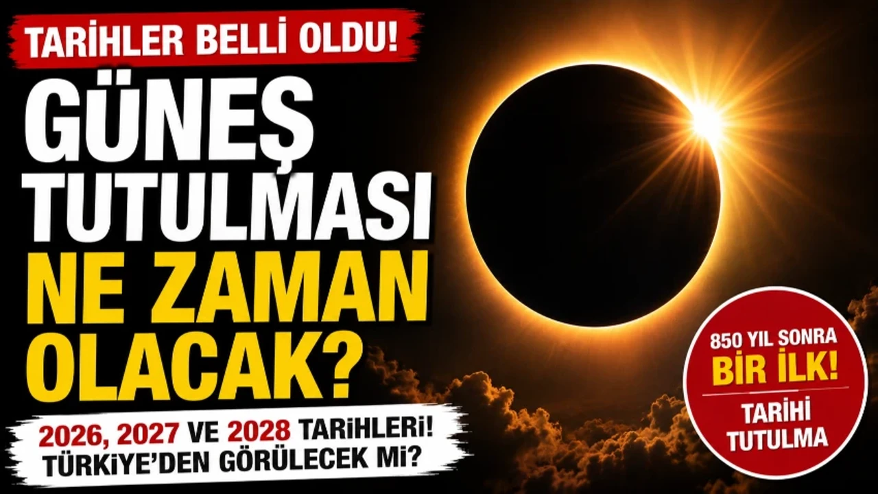 Güneş tutulması ne zaman? 2026, 2027 ve 2028 tarihleri belli oldu! 850 yıl sonra bir ilk