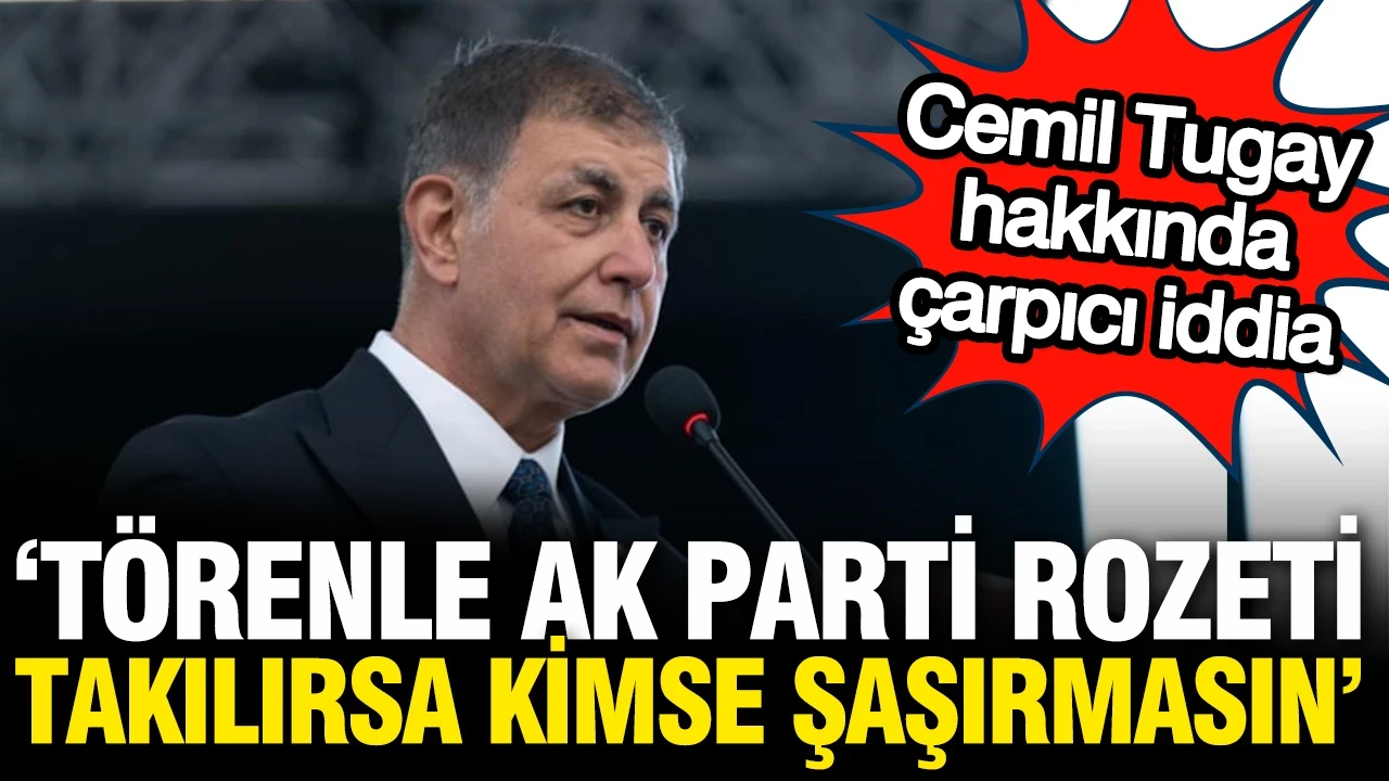 Cemil Tugay'a törenle AK Parti rozeti mi takılacak?