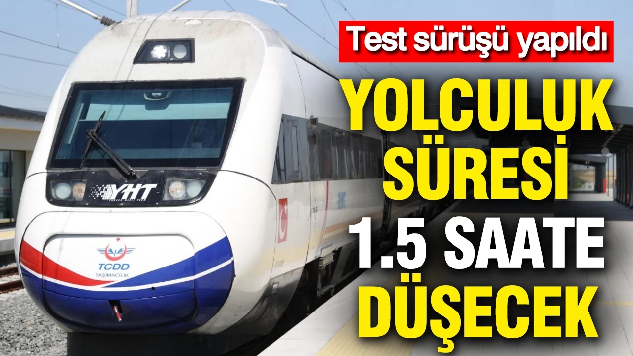 Test sürüşü yapıldı: Yolculuk süresi 1.5 saate düşecek