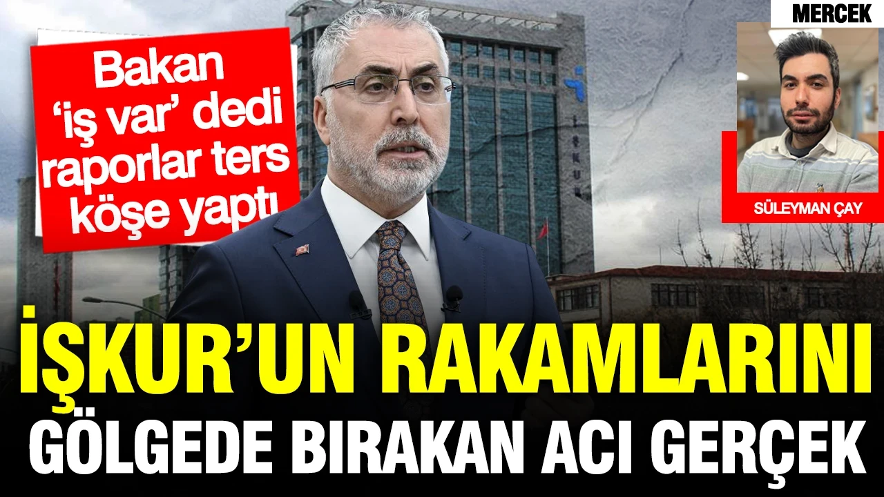 İŞKUR’un rakamlarını gölgede bırakan acı gerçek: Bakanı ters köşe yapan veriler