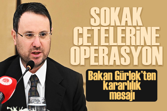 Sokak çetelerine operasyon! Bakan Gürlek'ten kararlılık mesajı