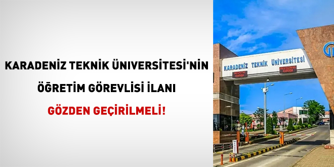 Karadeniz Teknik Üniversitesi'nin öğretim görevlisi ilani gözden geçirilmeli!