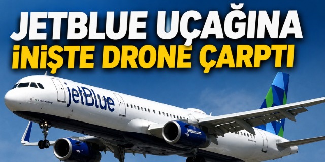 Jetblue uçağına drone çarptı!