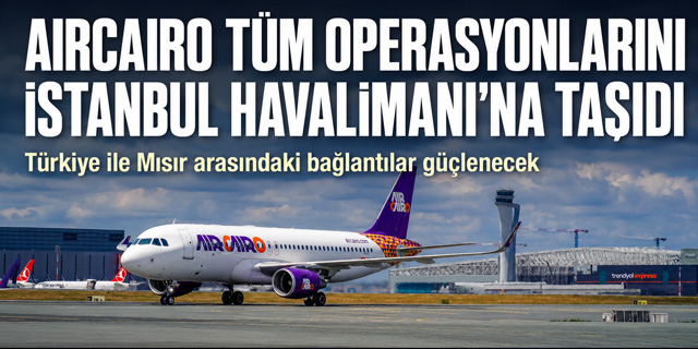 AIRCAIRO Tüm İstanbul Operasyonlarını İGA İstanbul Havalimanı’na Taşıdı