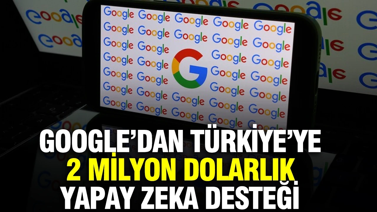 Google’dan Türkiye’ye 2 milyon dolarlık yapay zeka desteği