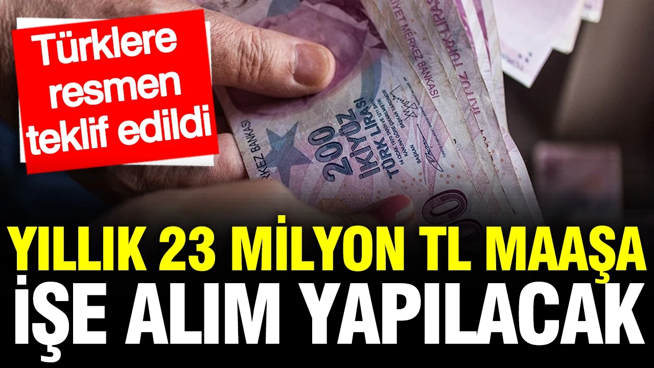 Yıllık 23 milyon TL maaşa işe alım yapılacak: Türklere teklif edildi