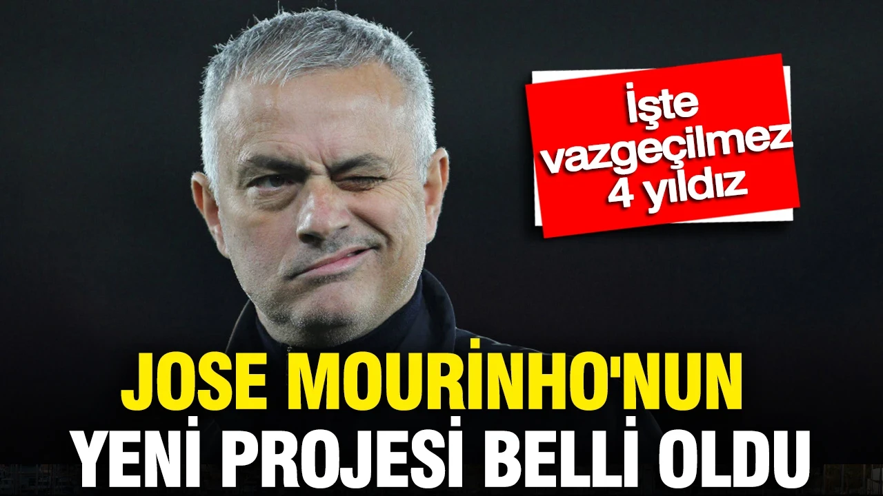 Mourinho'nun yeni projesi belli oldu: İşte vazgeçilmez 4 yıldız