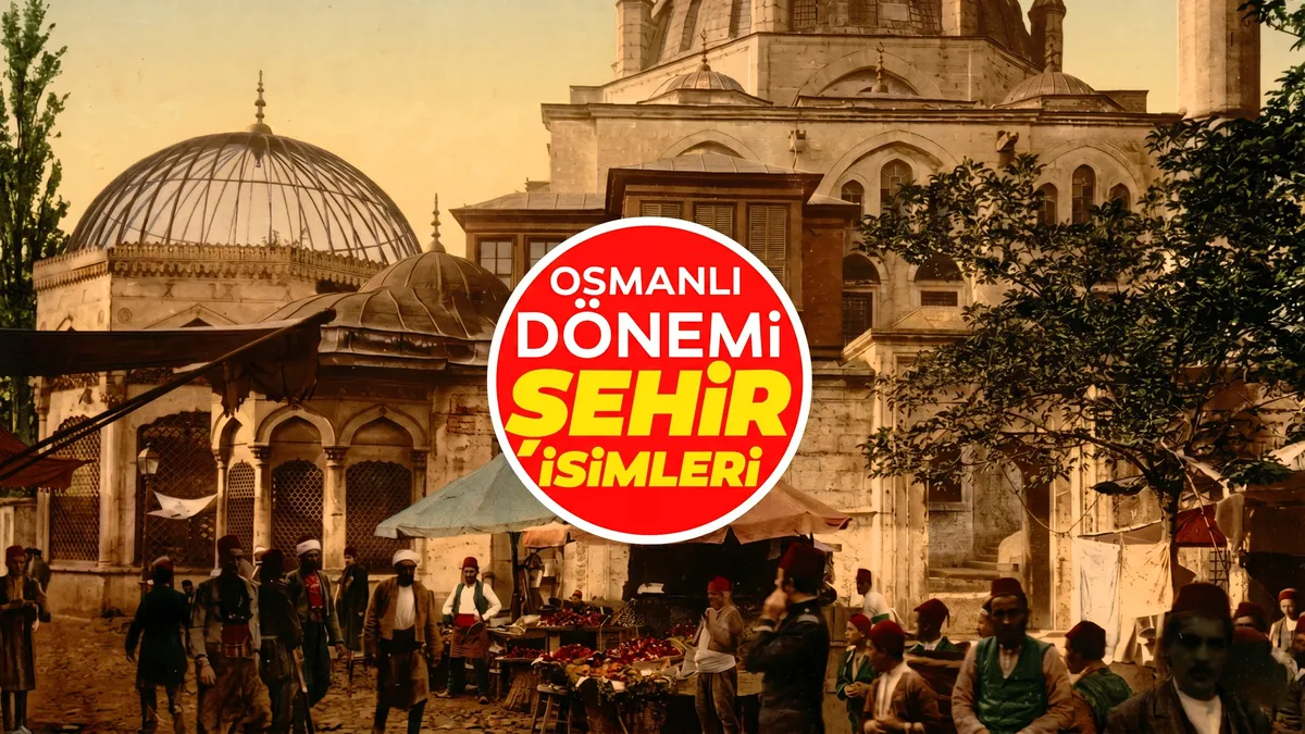 81 ilin Osmanlı’daki isimleri ortaya çıktı! Bu 16 şehir asırlardır değişmedi