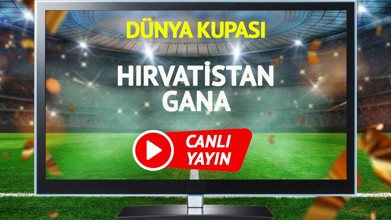 CANLI YAYIN | Hırvatistan Gana Maçı