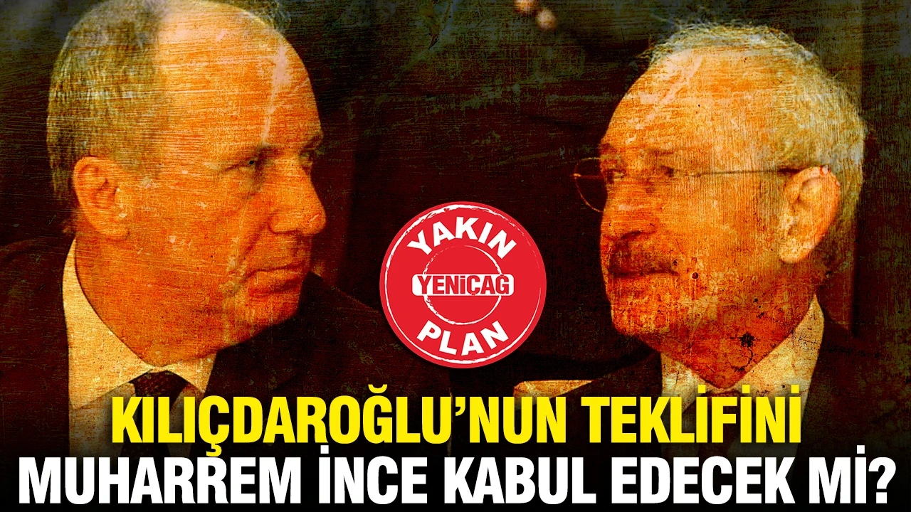 Kılıçdaroğlu’nun teklifini Muharrem İnce kabul edecek mi?
