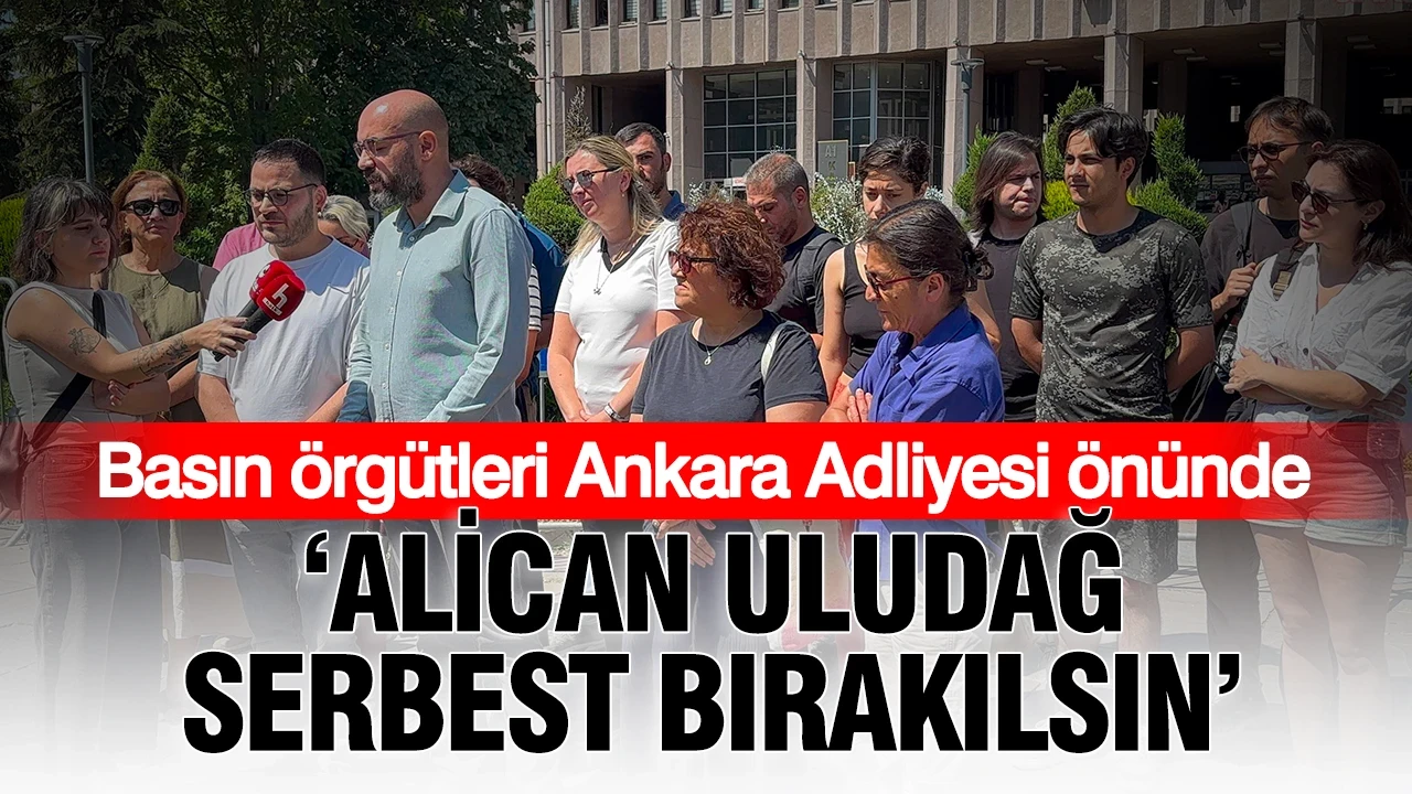 Basın meslek örgütleri Ankara Adliyesi önünde: "Alican Uludağ serbest bırakılsın"