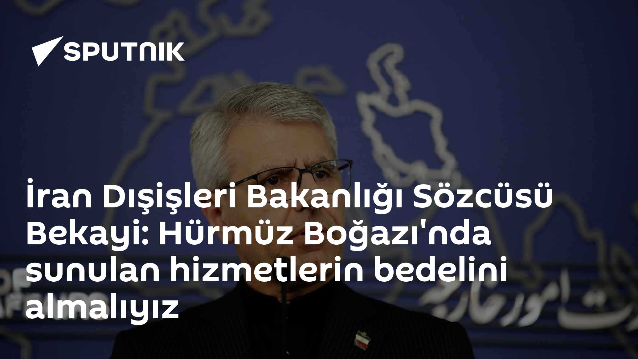 İran Dışişleri Bakanlığı Sözcüsü Bekayi: Hürmüz Boğazı'nda sunulan hizmetlerin bedelini almalıyız