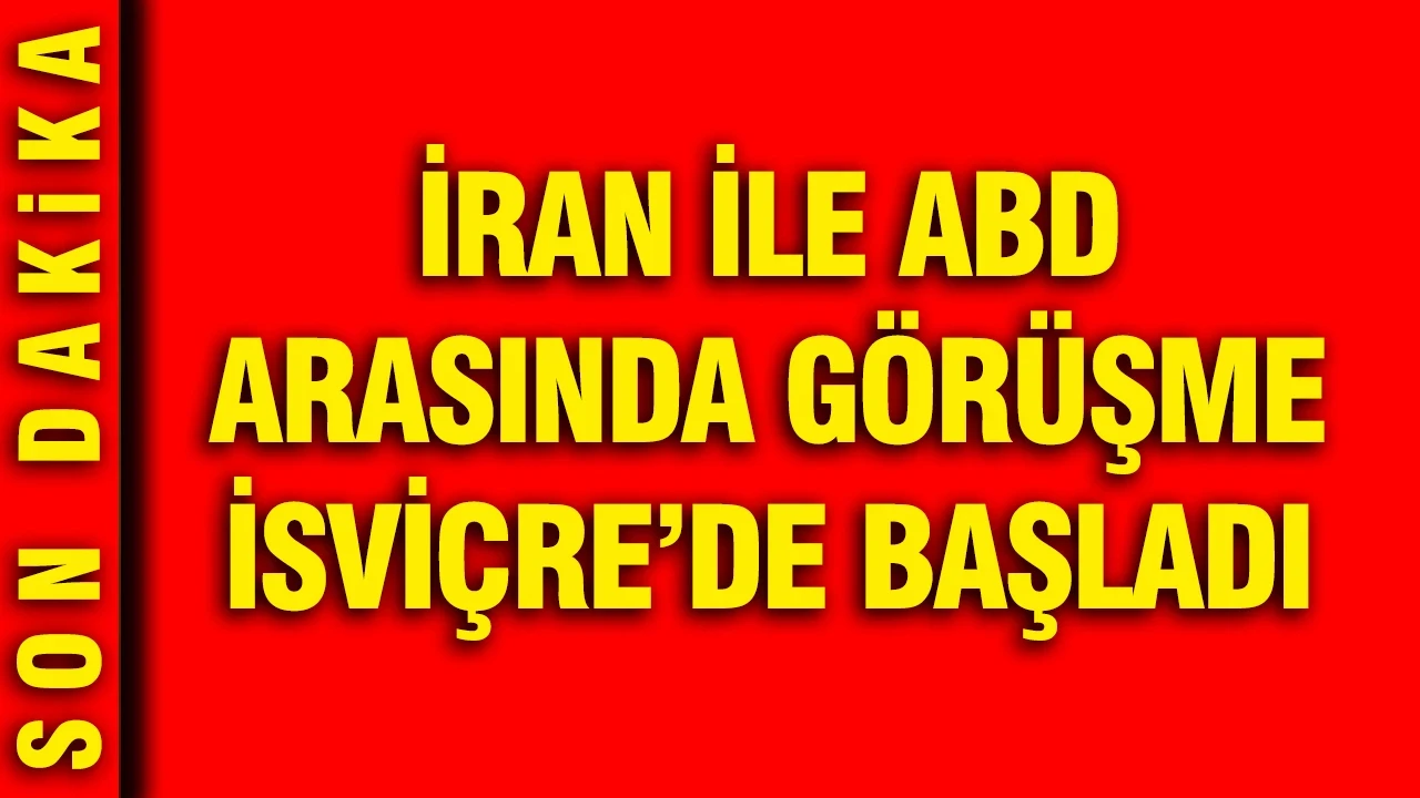 İran ile ABD arasındaki görüşme İsviçre'de başladı