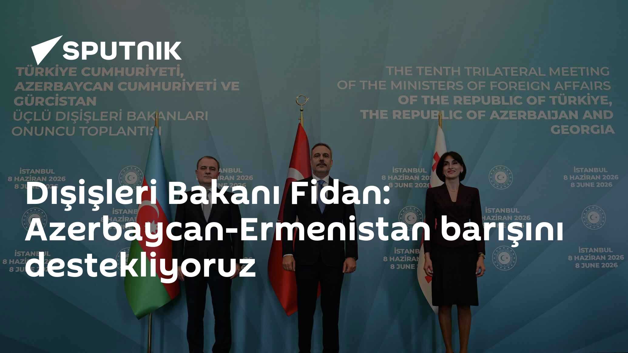 Dışişleri Bakanı Fidan: Azerbaycan-Ermenistan barışını destekliyoruz