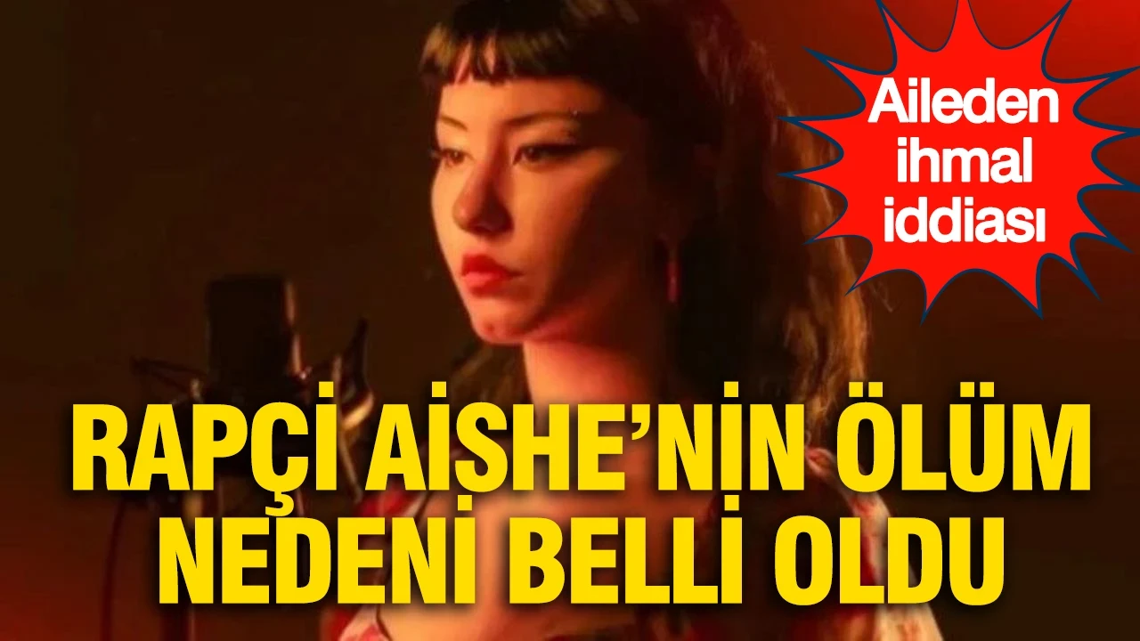 Rapçi Aishe'nin ölüm nedeni açıklandı: Aileden ihmal iddiası