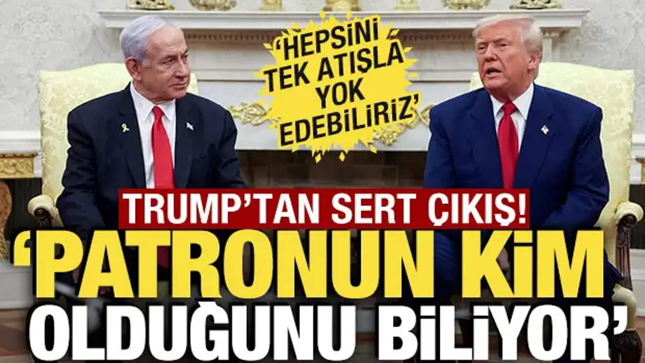 Trump'tan, Netanyahu'ya sert çıkış: 'Patronun kim olduğunu biliyor'