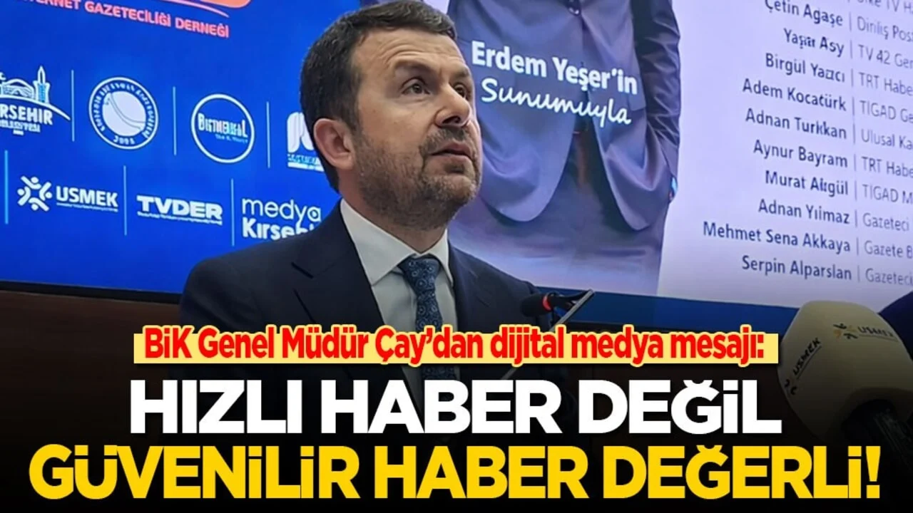 BİK Genel Müdür Çay'dan dijital medya mesajı: Hızlı haber değil, güvenilir haber değerli!
