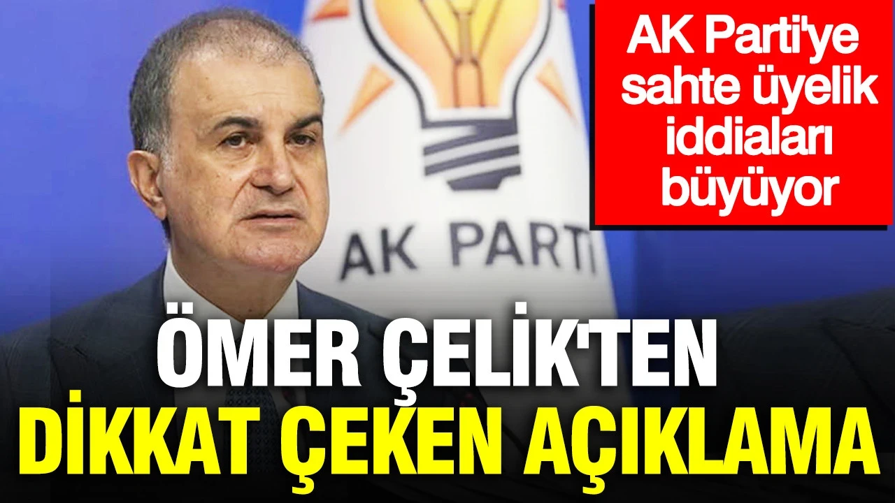 AK Parti'ye sahte üyelik iddiaları büyüyor: Ömer Çelik'ten dikkat çeken açıklama