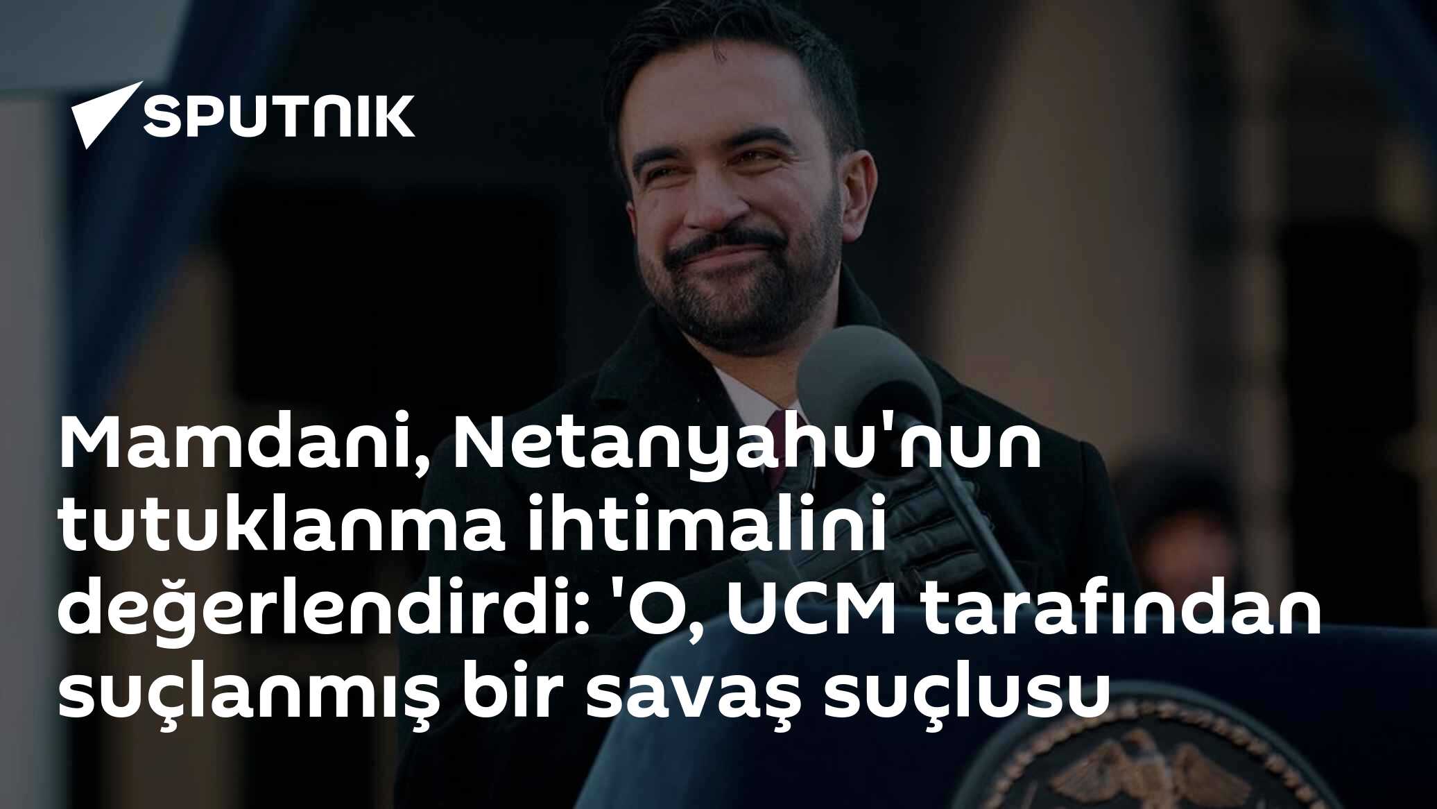 Mamdani, Netanyahu'nun tutuklanma ihtimalini değerlendirdi: 'O, UCM tarafından suçlanmış bir savaş suçlusu