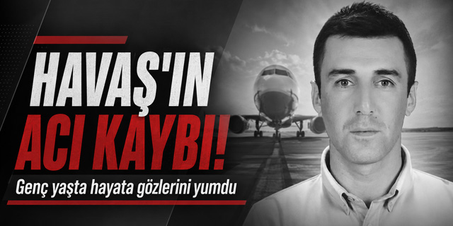 HAVAŞ'ın acı kaybı