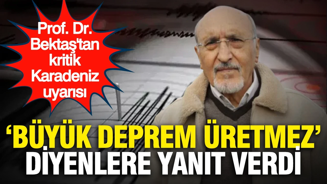 Prof. Dr. Bektaş'tan kritik Karadeniz uyarısı: "Büyük deprem üretmez" diyenlere yanıt verdi